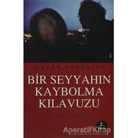 Bir Seyyahın Kaybolma Kılavuzu - Özcan Yurdalan - Agora Kitaplığı