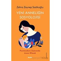 Yeni Anneliğin Sosyolojisi - Zehra Zeynep Sadıkoğlu - Alfa