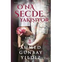 O’na Secde Yakışıyor - Ahmed Günbay Yıldız - Timaş Yayınları