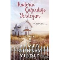 Kaderin Çağırdığı Yerdeyim - Ahmed Günbay Yıldız - Timaş Yayınları