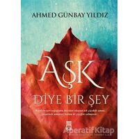 Aşk Diye Bir Şey - Ahmed Günbay Yıldız - Timaş Yayınları