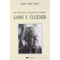 Bir İktisatçının Entellektüel Portresi: Sabri F. Ülgener - Ahmed Güner Sayar - Eren Yayıncılık