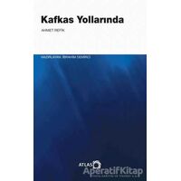 Kafkas Yollarında - Ahmed Refîk - Atlas Kitap