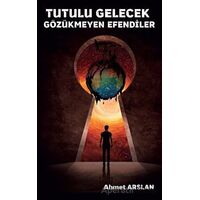 Tutulu Gelecek Gözükmeyen Efendiler - Ahmet Arslan - Platanus Publishing
