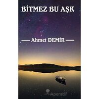 Bitmez Bu Aşk - Ahmet Demir - Platanus Publishing