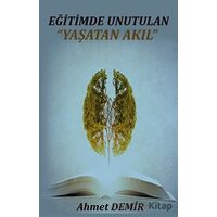 Eğitimde Unutulan Yaşatan Akıl - Ahmet Demir - Platanus Publishing