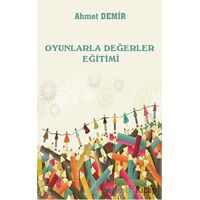 Oyunlarla Değerler Eğitimi - Ahmet Demir - Platanus Publishing