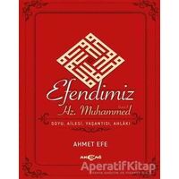 Efendimiz Hz. Muhammed Soyu Ailesi, Yaşantısı, Ahlakı - Ahmet Efe - Akçağ Yayınları