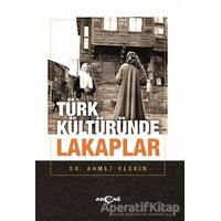 Türk Kültüründe Lakaplar - Ahmet Keskin - Akçağ Yayınları