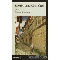 Komşuluk Kültürü - Ahmet Koyuncu - Hece Yayınları