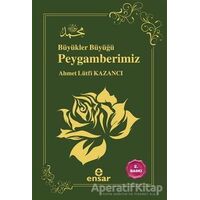 Büyükler Büyüğü Peygamberimiz - Ahmet Lütfi Kazancı - Ensar Neşriyat