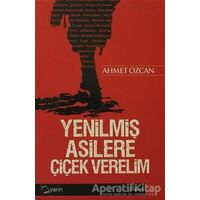 Yenilmiş Asilere Çiçek Verelim - Ahmet Özcan - Yarın Yayınları