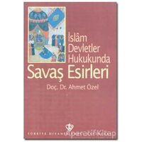 İslam Devletler Hukukunda Savaş Esirleri - Ahmet Özel - Türkiye Diyanet Vakfı Yayınları