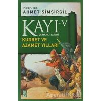 Kayı 5 - Kudret ve Azamet Yılları - Ahmet Şimşirgil - Timaş Yayınları