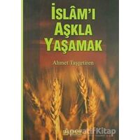 İslamı Aşkla Yaşamak - Ahmet Taşgetiren - Erkam Yayınları