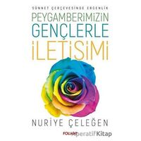 Peygamberimizin Gençlerle İletişimi - Nuriye Çeleğen - Foliant Yayınları