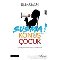 Susma! Konuş Çocuk - Dilek Cesur - Yediveren Yayınları