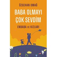 Baba Olmayı Çok Sevdim - Enbaba ve Kızları - Özgehan Omağ - Nemesis Kitap