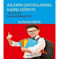 Ailenin Çoçuklarına Karşı Görevi; Özgüven Kazandırmaktır” - Alihan İren - Liman Yayınevi