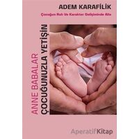 Anne Babalar Çocuğunuzla Yetişin - Adem Karafilik - Yükseliş Yayınları