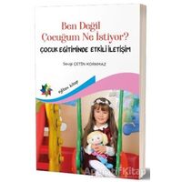 Ben Değil Çocuğum Ne Istiyor? - Sevgi Çetin Korkmaz - Eğiten Kitap