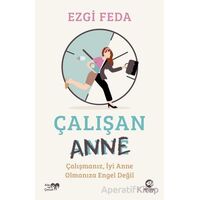 Çalışan Anne: Çalışmanız, İyi Anne Olmanıza Engel Değil - Ezgi Feda - Nova Kitap