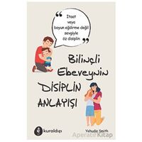 Bilinçli Ebeveynin Disiplin Anlayışı - Yehudis Smith - Kuraldışı Yayınevi