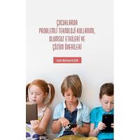 Çocuklarda Problemli Teknoloji Kullanımı, Olumsuz Etkileri ve Çözüm Önerileri