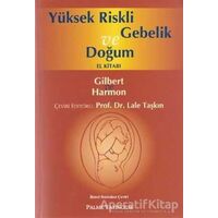 Yüksek Riskli Gebelik ve Doğum El Kitabı - Lale Taşkın - Palme Yayıncılık