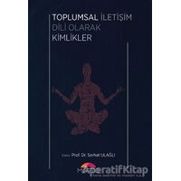 Toplumsal İletişim Dili Olarak Kimlikler - Serhat Ulağlı - Motto Yayınları