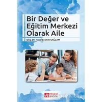 Bir Değer ve Eğitim Merkezi Olarak Aile - Halil İbrahim Sağlam - Pegem Akademi Yayıncılık