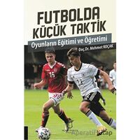 Futbolda Küçük Taktik Oyunların Eğitimi ve Öğretimi - Mehmet Koçak - Akademisyen Kitabevi