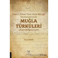 Darü’l-Elhan Türk Halk Müziği Derlemelerinde Muğla Türküleri - Ünsal Deniz - Akademisyen Kitabevi