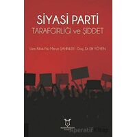 Siyasi Parti Tarafgirliği ve Şiddet - Elif Yöyen - Akademisyen Kitabevi