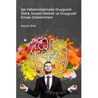 İşe Yabancılaşmada Duygusal Zeka, Sosyal Destek ve Duygusal Emek Gösterimleri