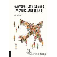 Havayolu İşletmelerinde Pazar Bölümlendirme - Ali Yıldız - Akademisyen Kitabevi