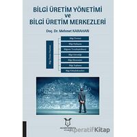 Bilgi Üretim Yönetimi ve Bilgi Üretim Merkezleri - Mehmet Karahan - Akademisyen Kitabevi