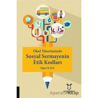 Okul Yönetiminde Sosyal Sermayenin Etik Kodları - Oğuz Kaya - Akademisyen Kitabevi