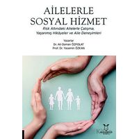 Ailelerle Sosyal Hizmet Risk Altındaki Ailelerle Çalışma, Yaşanmış Hikâyeler Ve Aile Deneyimleri