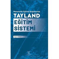 Matematik Eğitimi Bağlamında Tayland Eğitim Sistemi - A. Kadir Gürsoy - Akademisyen Kitabevi