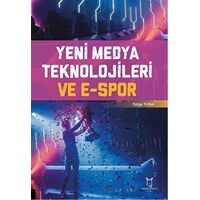 Yeni Medya Teknolojileri ve E-Spor - M. Tolga Tunalı - Akademisyen Kitabevi