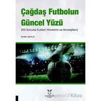 Çağdaş Futbolun Güncel Yüzü (101 Soruda Futbol Yönetimi ve Stratejileri)