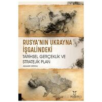 Rusya’nın Ukrayna İşgalindeki Tarihsel Gerçeklik ve Stratejik Plan