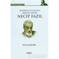 Kendini ve Allah’ı Arayan Adam: Necip Fazıl - Nurullah Çetin - Akçağ Yayınları