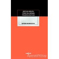 Kıpçak Grubu Türk Dillerinin Frazeologıyası - Qetibe Mahmudova - Akçağ Yayınları