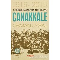 1. Dünya Savaşının 100. Yıl ve Çanakkale 1915-2015 - Osman Uysal - Akçağ Yayınları