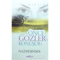 Önce Gözler Konuşur - Nazmi Şimşek - Akçağ Yayınları