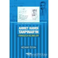 Ahmet Hamdi Tanpınarın Fransızca Kelimeleri - Nezahat Özcan - Akçağ Yayınları