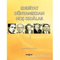 Edebiyat Dünyamızdan Hoş Sedalar 5 - Abdullah Satoğlu - Akçağ Yayınları