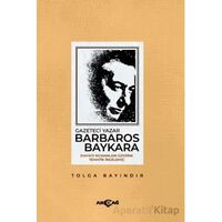 Gazeteci Yazar Barbaros Baykara - Tolga Bayındır - Akçağ Yayınları